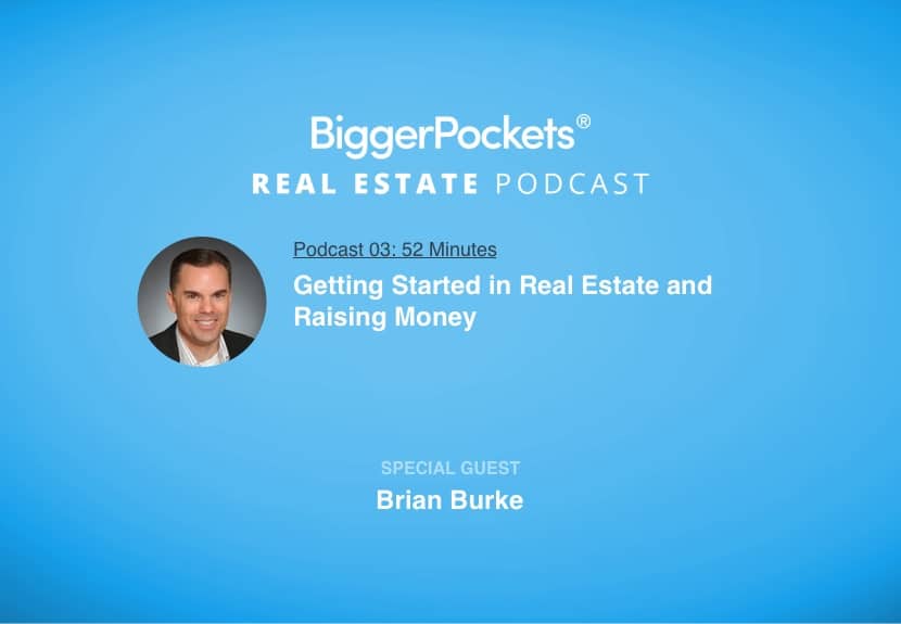 Getting Started in Real Estate and Raising Money with Brian Burke