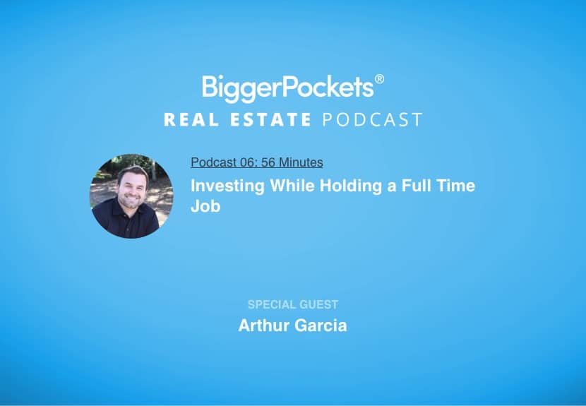 Investing While Holding a Full Time Job with Arthur Garcia