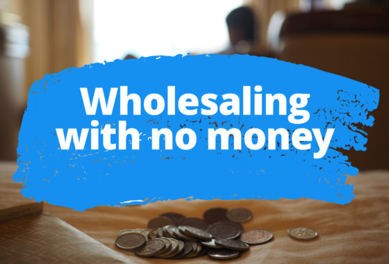 Can You Start Wholesaling With No Money? Here’s Your Six-Step Success Plan