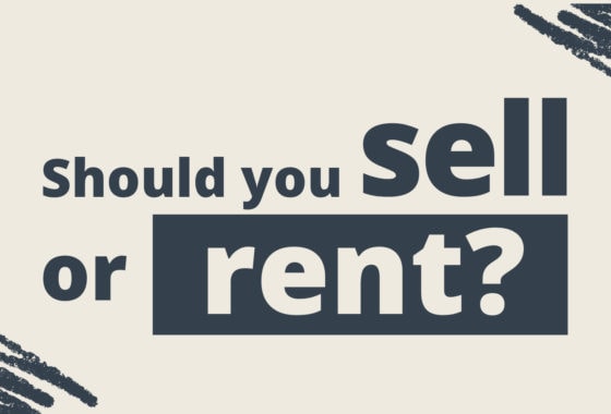 Should You Sell Your House or Rent It Out?