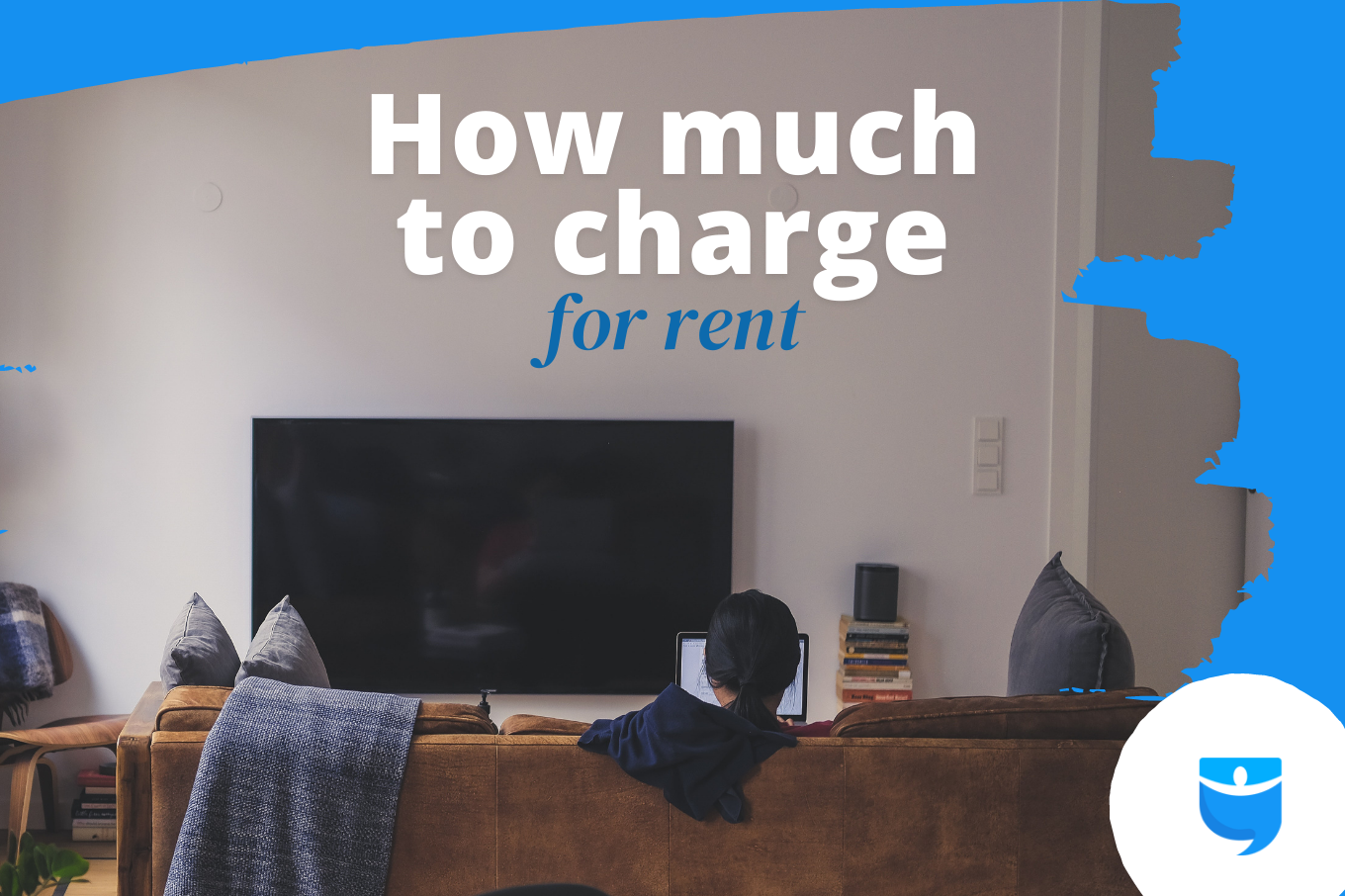 How Much to Charge for Rent in 2021: A Landlord’s Guide