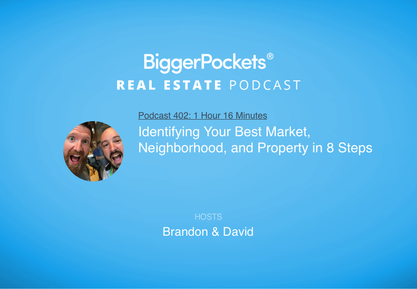 Identifying Your Best Market, Neighborhood, and Property in 8 Steps with Brandon and David