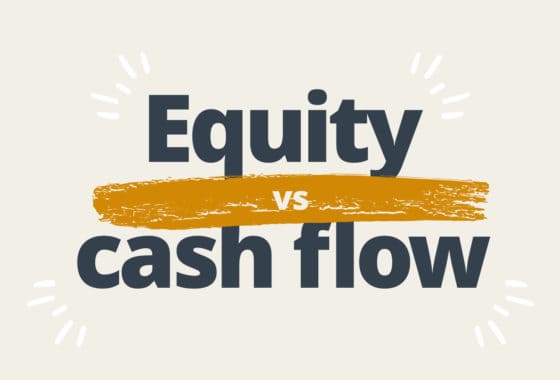 Should You Invest for Equity or Cash Flow?