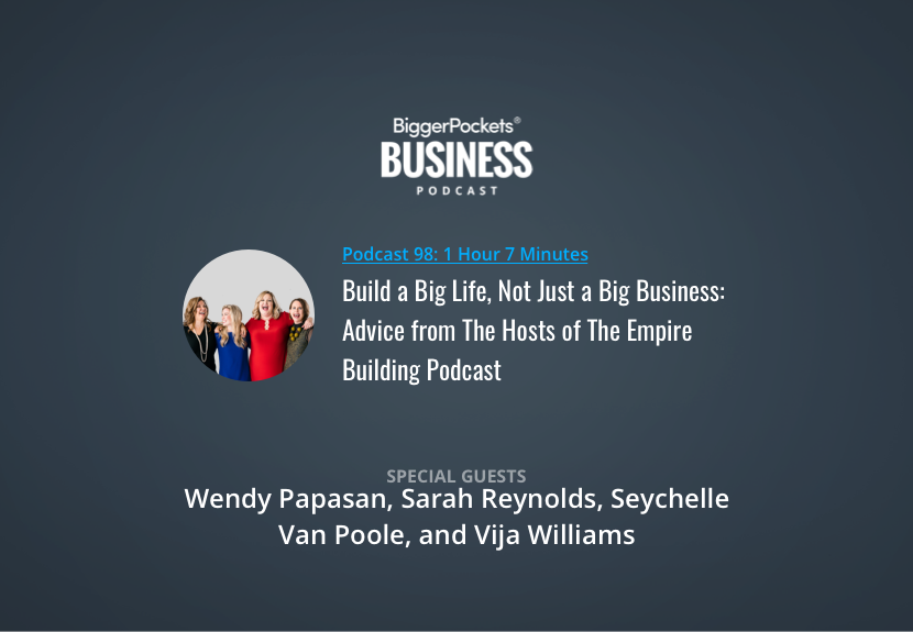 Build a Big Life, Not Just a Big Business: Advice from The Hosts of The Empire Building Podcast