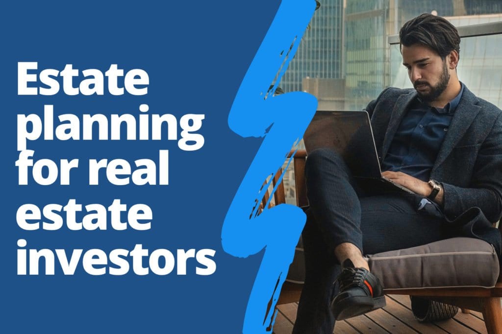 What Real Estate Investors Should Know About Estate Planning