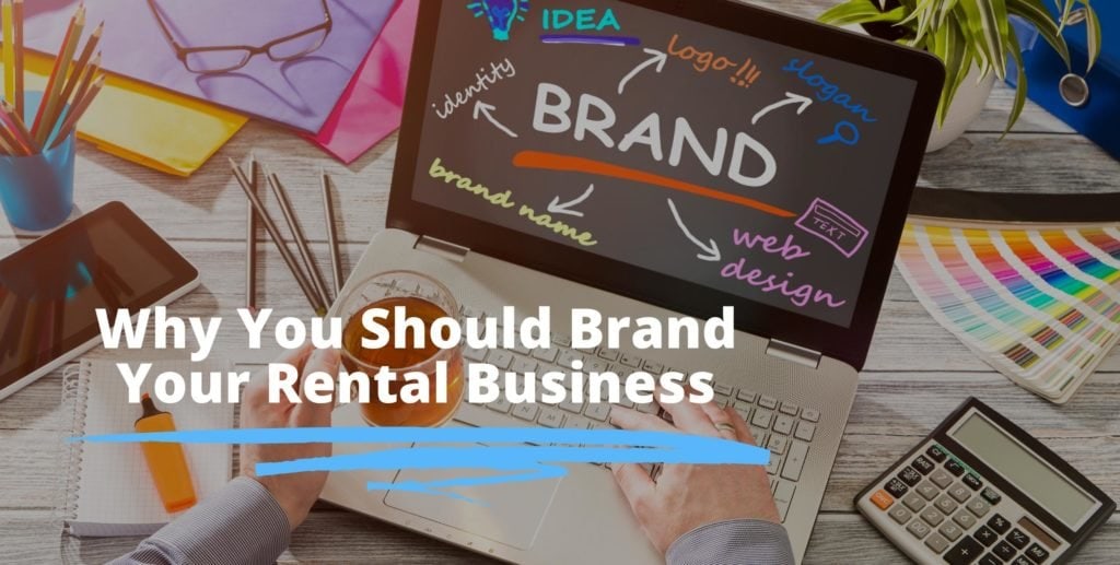 3 Reasons For Why You Should Brand Your Rental Business